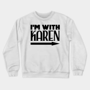 I'm with Karen Crewneck Sweatshirt